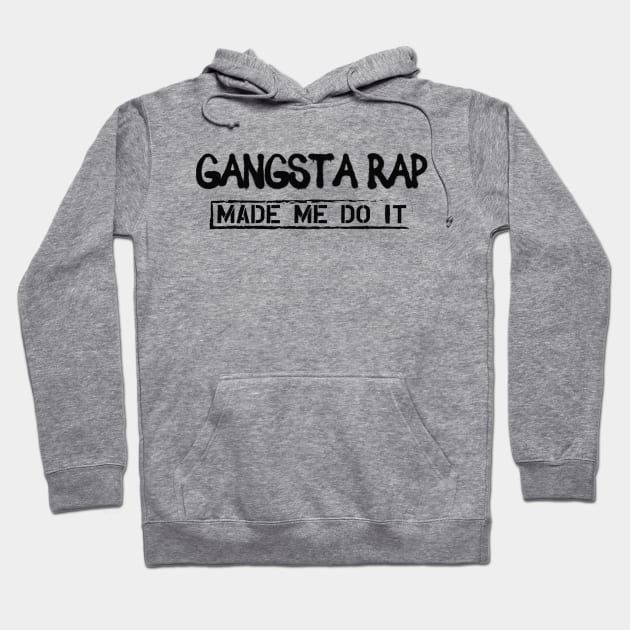 Gangsta Rap Made me do it Hoodie by KC Happy Shop